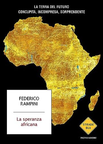 La speranza africana: La terra del futuro: concupita, incompresa, sorprendente